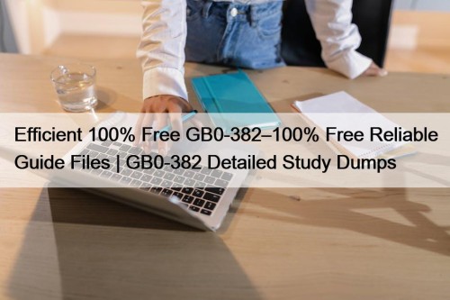 Efficient 100% Free GB0-382–100% Free Reliable Guide Files ...